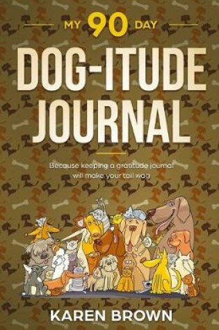 Cover of My 90 Day Dog-itude Journal