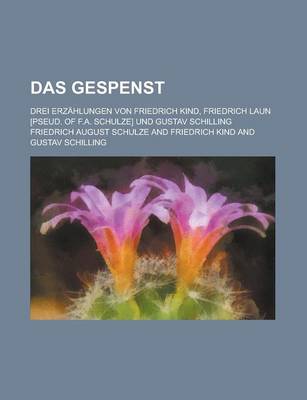 Book cover for Das Gespenst; Drei Erzahlungen Von Friedrich Kind, Friedrich Laun [Pseud. of F.A. Schulze] Und Gustav Schilling