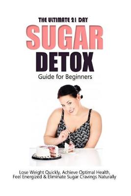 Book cover for The Ultimate 21 Day Sugar Detox Guide