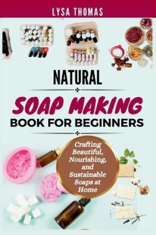 Cover of Natural Soap Making Book for Beginners