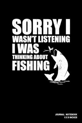 Book cover for Sorry I Wasn't Listening I Was Thinking About Fishing