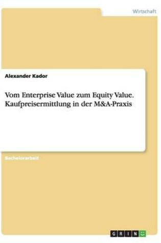 Cover of Vom Enterprise Value zum Equity Value. Kaufpreisermittlung in der M&A-Praxis