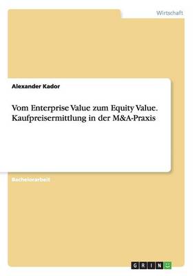 Book cover for Vom Enterprise Value zum Equity Value. Kaufpreisermittlung in der M&A-Praxis