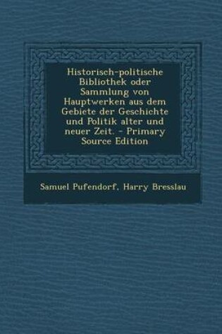 Cover of Historisch-Politische Bibliothek Oder Sammlung Von Hauptwerken Aus Dem Gebiete Der Geschichte Und Politik Alter Und Neuer Zeit.