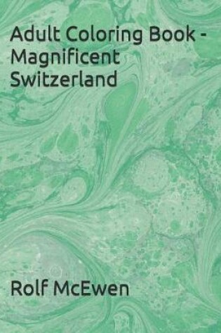 Cover of Adult Coloring Book - Magnificent Switzerland