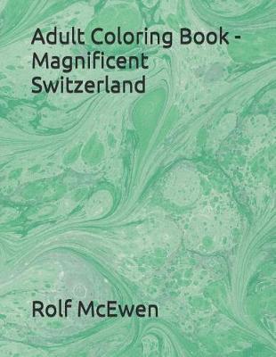 Book cover for Adult Coloring Book - Magnificent Switzerland