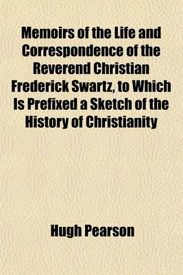 Book cover for Memoirs of the Life and Correspondence of the Reverend Christian Frederick Swartz, to Which Is Prefixed a Sketch of the History of Christianity in India Volume 2