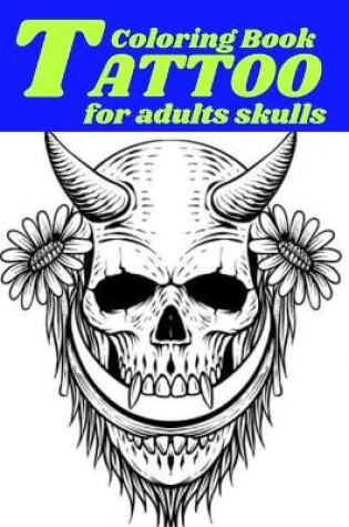 Cover of Tattoo Coloring Book for adults skulls