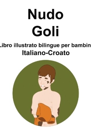 Cover of Italiano-Croato Nudo / Goli Libro illustrato bilingue per bambini