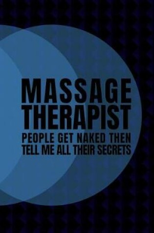 Cover of Massage Therapist. People Get Naked Then Tell Me All Their Secrets