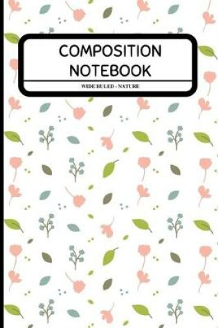 Cover of Composition Notebook Wide Ruled - Nature