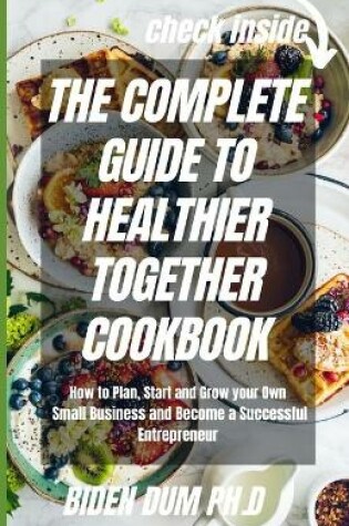 Cover of The Complete Guide to Healthier Together Cookbook