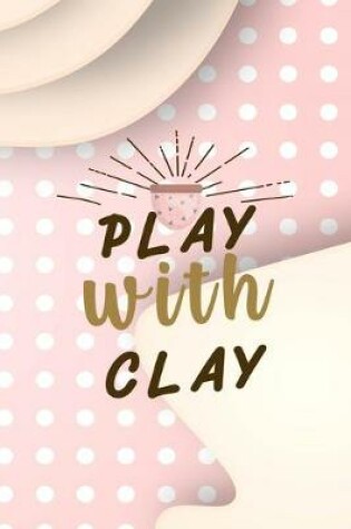 Cover of Play With Clay