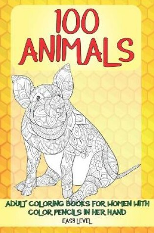 Cover of Adult Coloring Books for Women with Color Pencils in her hand - 100 Animals - Easy Level