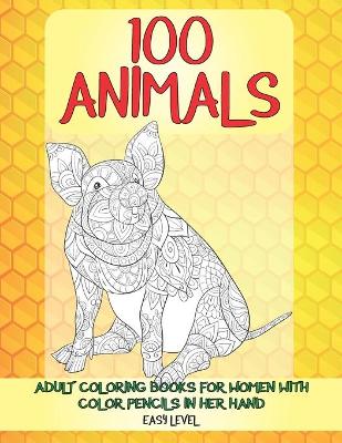 Book cover for Adult Coloring Books for Women with Color Pencils in her hand - 100 Animals - Easy Level