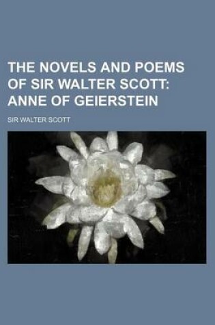 Cover of The Novels and Poems of Sir Walter Scott (Volume 25); Anne of Geierstein