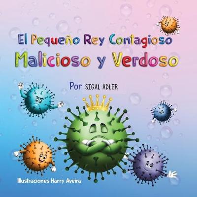 Book cover for El Pequeno Rey Contagioso Malicioso y Verdoso