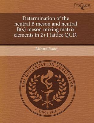 Book cover for Determination of the Neutral B Meson and Neutral B(s) Meson Mixing Matrix Elements in 2+1 Lattice QCD