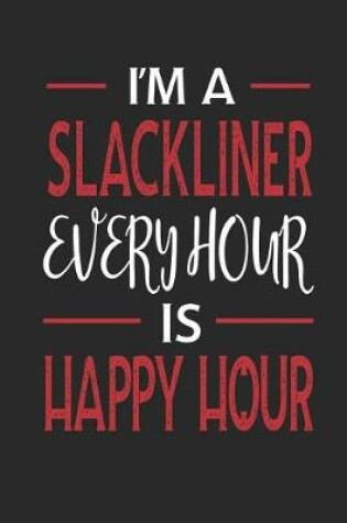 Cover of I'm a Slackliner Every Hour Is Happy Hour