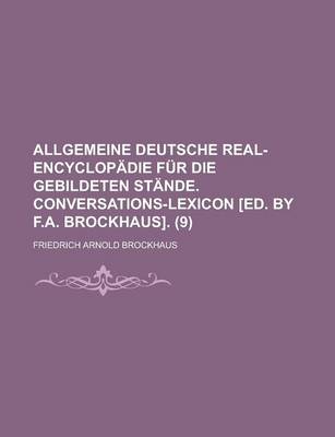 Book cover for Allgemeine Deutsche Real-Encyclopadie Fur Die Gebildeten Stande. Conversations-Lexicon [Ed. by F.A. Brockhaus] (9)