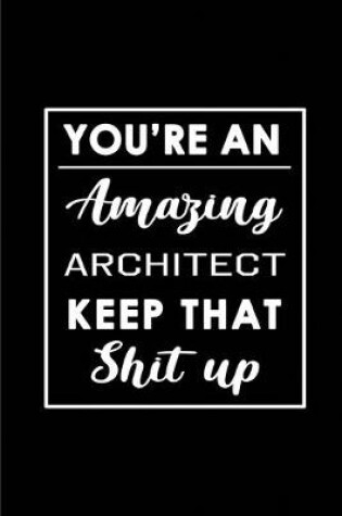 Cover of You're An Amazing Architect. Keep That Shit Up.