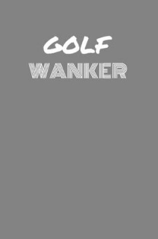 Cover of Golf Wanker