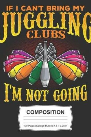 Cover of If I Can't Bring My Juggling Clubs I'm Not Going Composition