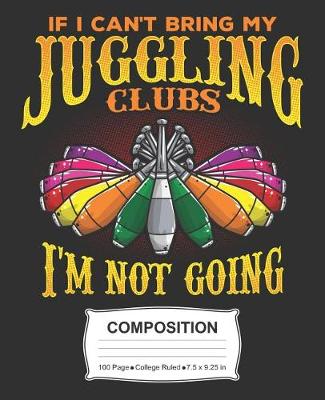 Book cover for If I Can't Bring My Juggling Clubs I'm Not Going Composition