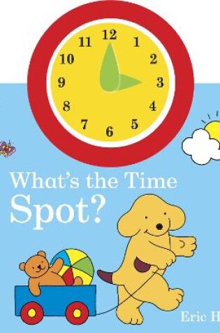 Cover of What's the Time, Spot?