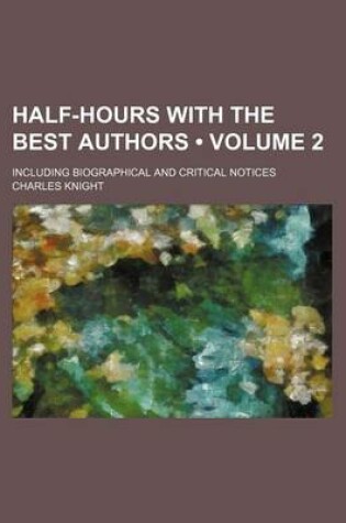 Cover of Half-Hours with the Best Authors (Volume 2); Including Biographical and Critical Notices