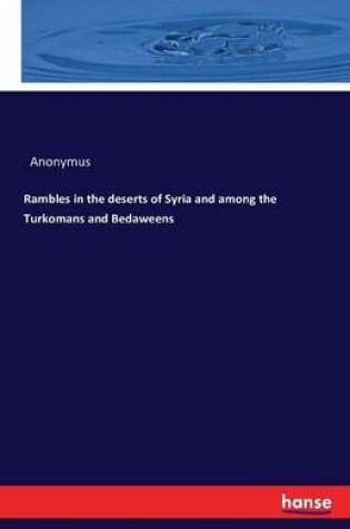 Cover of Rambles in the deserts of Syria and among the Turkomans and Bedaweens