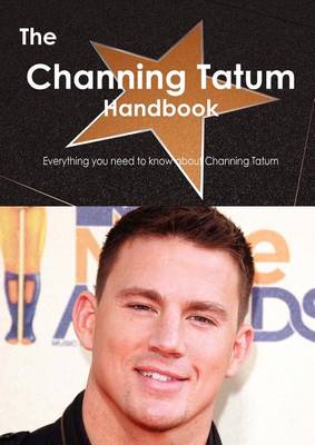 Book cover for The Channing Tatum Handbook - Everything You Need to Know about Channing Tatum