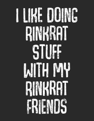 Book cover for I Like Doing Rinkrat Stuff With My Rinkrat Friends