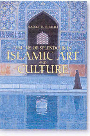 Cover of Visions of Splendour in Islamic Art and Culture