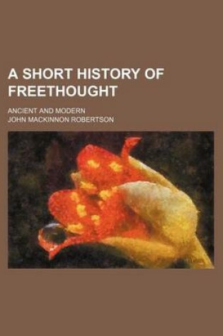 Cover of A Short History of Freethought; Ancient and Modern