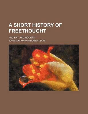 Book cover for A Short History of Freethought; Ancient and Modern