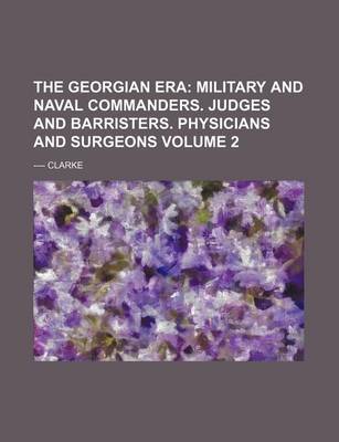 Book cover for The Georgian Era; Military and Naval Commanders. Judges and Barristers. Physicians and Surgeons Volume 2