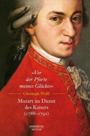 Cover of "Vor Der Pforte Meines Glückes". Mozart Im Dienst Des Kaisers (1788-91)