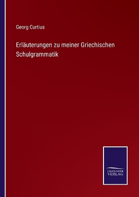 Book cover for Erläuterungen zu meiner Griechischen Schulgrammatik