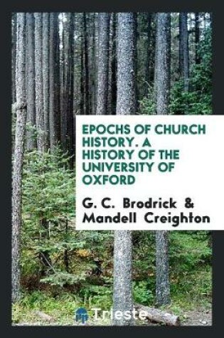 Cover of Epochs of Church History. a History of the University of Oxford