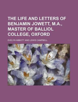 Book cover for The Life and Letters of Benjamin Jowett, M.A., Master of Balliol College, Oxford (Volume 1)