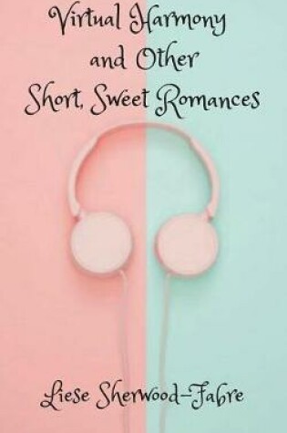 Cover of Virtual Harmony, and Other Short, Sweet Romances