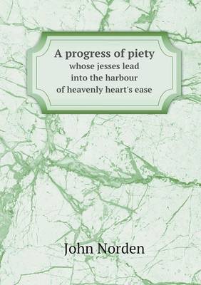 Book cover for A progress of piety whose jesses lead into the harbour of heavenly heart's ease