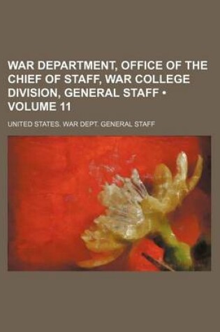 Cover of War Department, Office of the Chief of Staff, War College Division, General Staff (Volume 11)