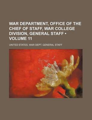 Book cover for War Department, Office of the Chief of Staff, War College Division, General Staff (Volume 11)