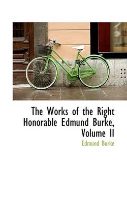Book cover for The Works of the Right Honorable Edmund Burke, Volume II