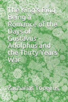 Book cover for The King's Ring Being a Romance of the Days of Gustavus Adolphus and the Thirty Years' War