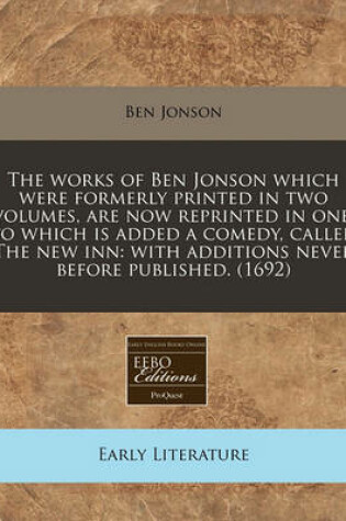 Cover of The Works of Ben Jonson Which Were Formerly Printed in Two Volumes, Are Now Reprinted in One
