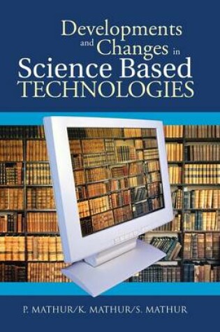 Cover of Developments and Changes in Science Based Technologies