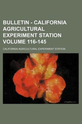 Cover of Bulletin - California Agricultural Experiment Station Volume 116-145